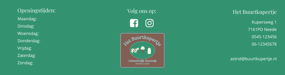 Het Buurtkupertje Kupersweg 1 7161PD Neede 0545-123456 06-12345678  astrid@buurtkupertje.nl  Openingstijden: Maandag: Dinsdag: Woensdag: Donderdag: Vrijdag: Zaterdag: Zondag: Volg ons op:    